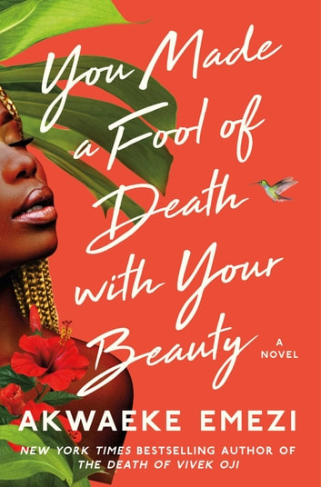 Cover of the book. on a red background, a black woman with golden braids with her eyes closed, in front of a palm tree and with an hibiscus flower covering her chest. a hummingbird is also represented. "You made a fool of death with your beauty, a novel" written in white, with the name of the author "Akwaeke Emezi, New York Times Bestselling author of "The death of Vivek Oji"" also in white.