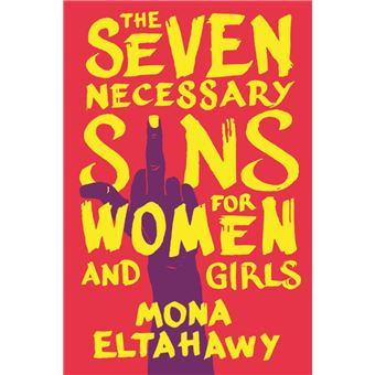Picture of the book cover with "Seven Necessary SIns for Women and Girls" & "Mona Eltahawy" written in yellow over a reddish background, with a purple hand doing a middle finger that stands as the I in "Sins"